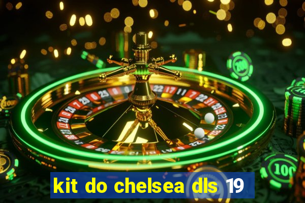 kit do chelsea dls 19